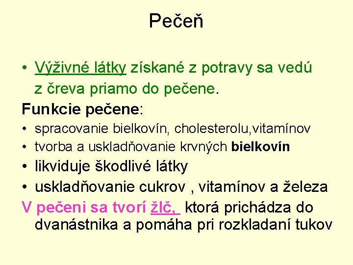 Pečeň • Výživné látky získané z potravy sa vedú z čreva priamo do pečene.