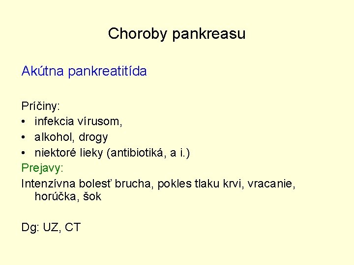 Choroby pankreasu Akútna pankreatitída Príčiny: • infekcia vírusom, • alkohol, drogy • niektoré lieky