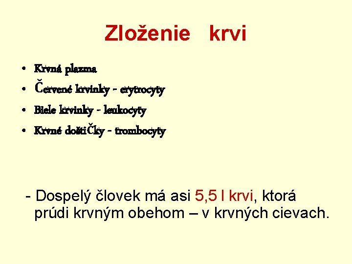 Zloženie krvi • • • Krvná plazma Červené krvinky - erytrocyty Biele krvinky -