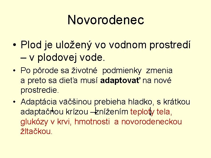 Novorodenec • Plod je uložený vo vodnom prostredí – v plodovej vode. • Po