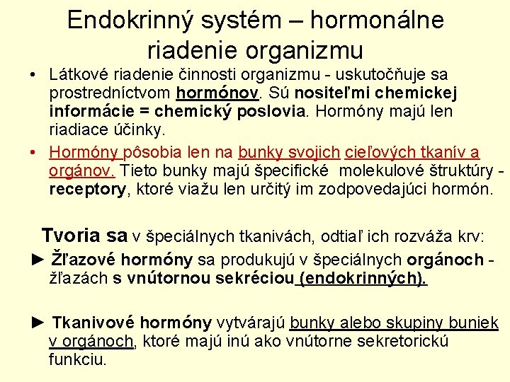 Endokrinný systém – hormonálne riadenie organizmu • Látkové riadenie činnosti organizmu - uskutočňuje sa