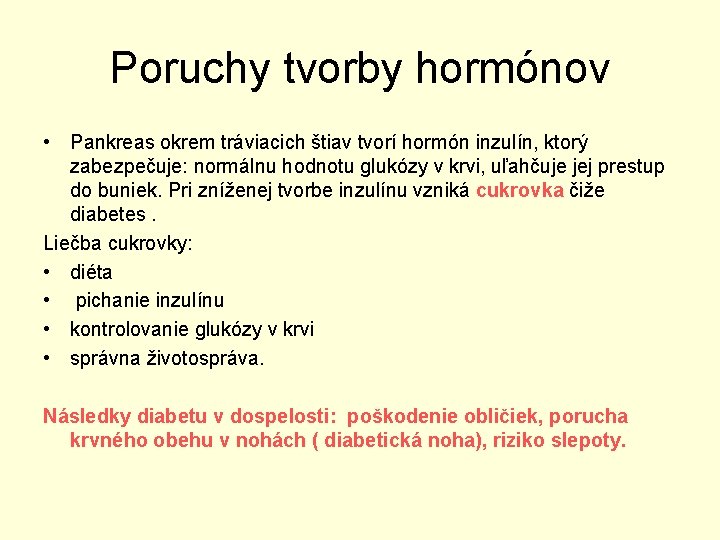 Poruchy tvorby hormónov • Pankreas okrem tráviacich štiav tvorí hormón inzulín, ktorý zabezpečuje: normálnu