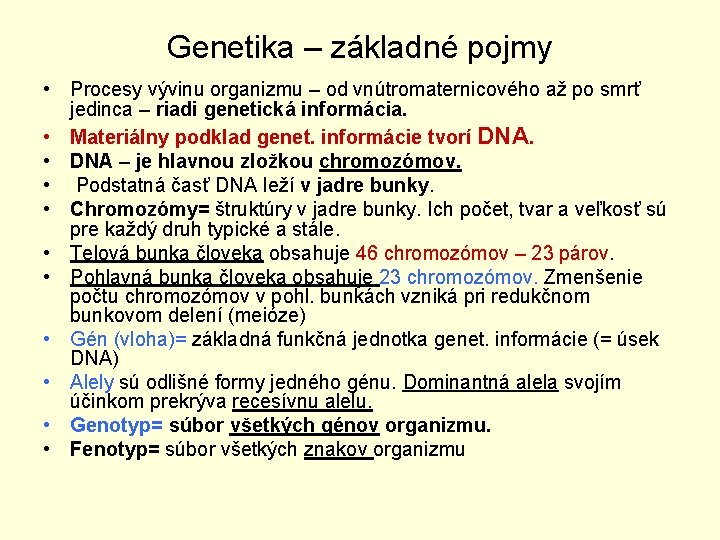 Genetika – základné pojmy • Procesy vývinu organizmu – od vnútromaternicového až po smrť