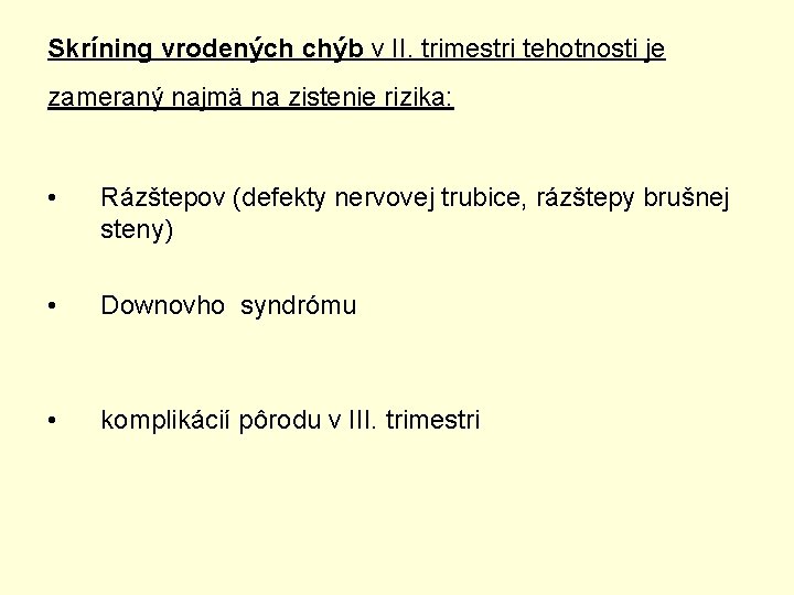 Skríning vrodených chýb v II. trimestri tehotnosti je zameraný najmä na zistenie rizika: •