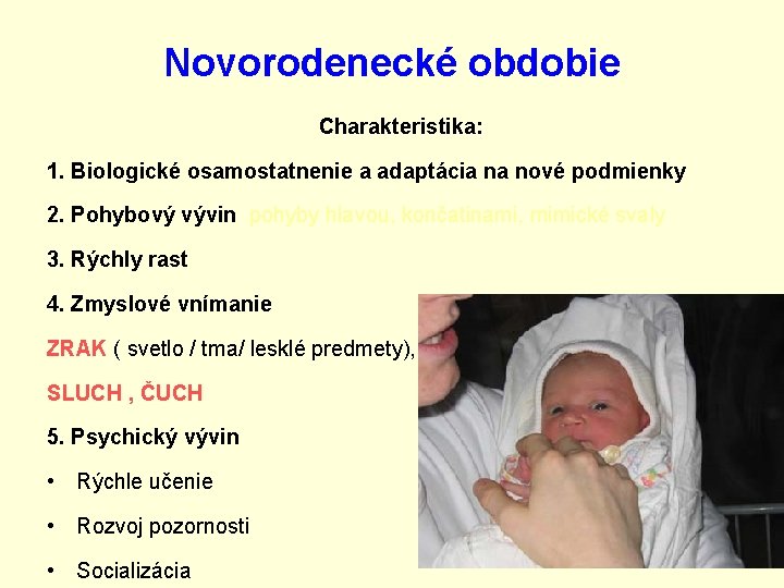 Novorodenecké obdobie Charakteristika: 1. Biologické osamostatnenie a adaptácia na nové podmienky 2. Pohybový vývin