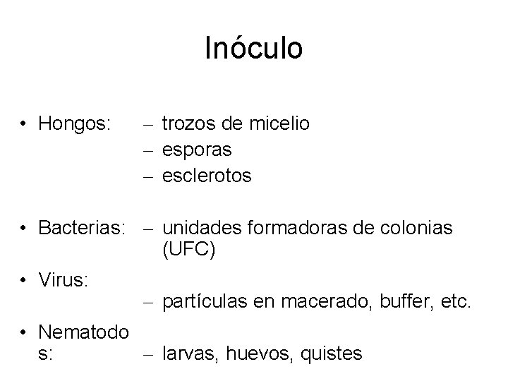 Inóculo • Hongos: – trozos de micelio – esporas – esclerotos • Bacterias: –