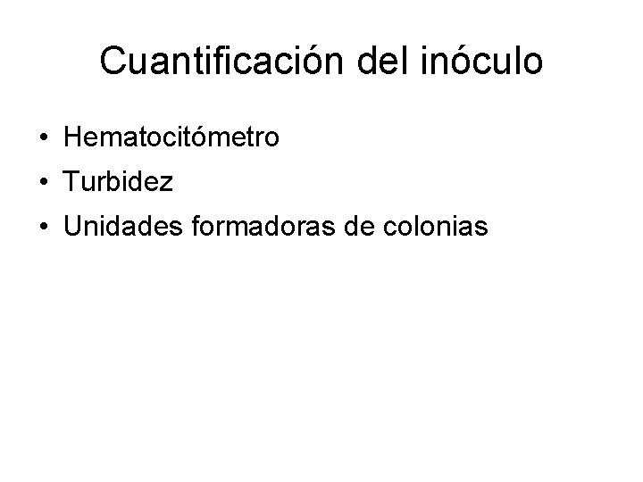 Cuantificación del inóculo • Hematocitómetro • Turbidez • Unidades formadoras de colonias 