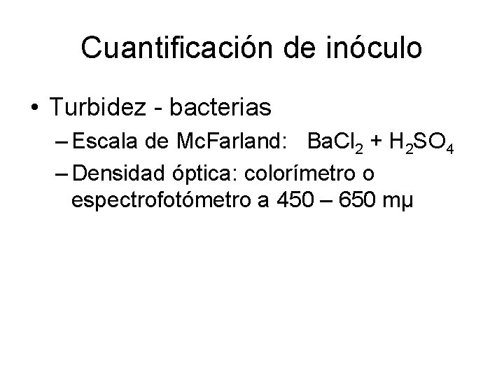 Cuantificación de inóculo • Turbidez - bacterias – Escala de Mc. Farland: Ba. Cl