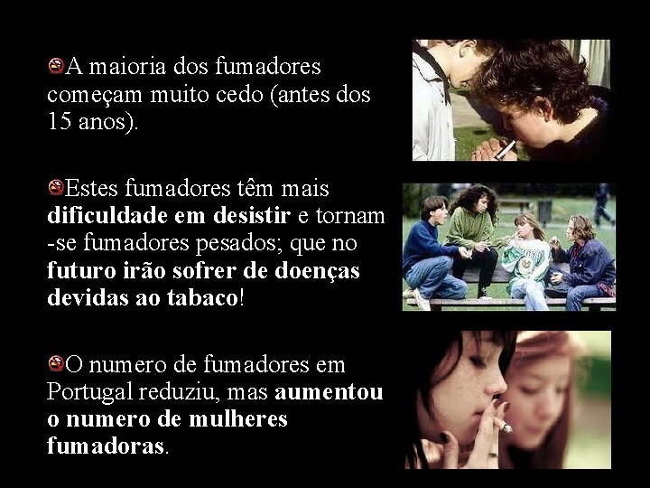 A maioria dos fumadores começam muito cedo (antes dos 15 anos). Estes fumadores têm