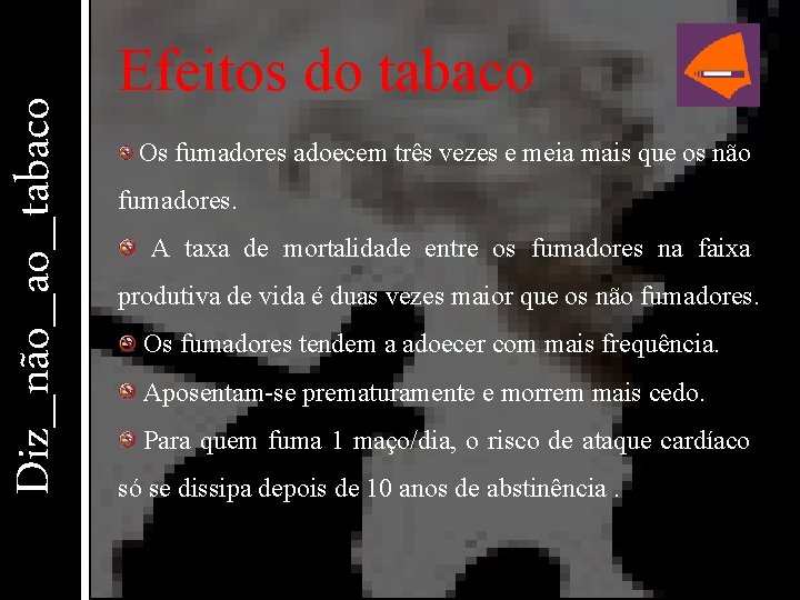 Diz_não_ao_tabaco Efeitos do tabaco Os fumadores adoecem três vezes e meia mais que os