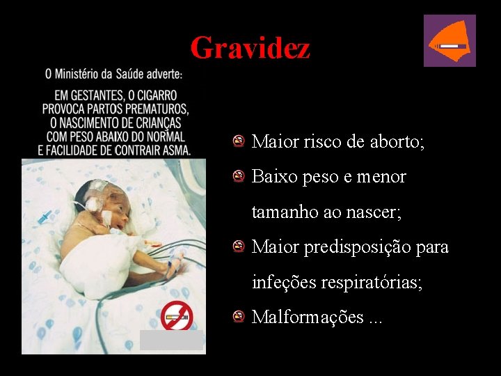 Gravidez Maior risco de aborto; Baixo peso e menor tamanho ao nascer; Maior predisposição