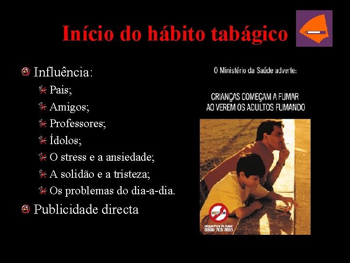 Início do hábito tabágico Influência: Pais; Amigos; Professores; Ídolos; O stress e a ansiedade;