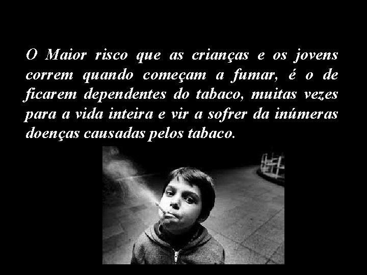O Maior risco que as crianças e os jovens correm quando começam a fumar,