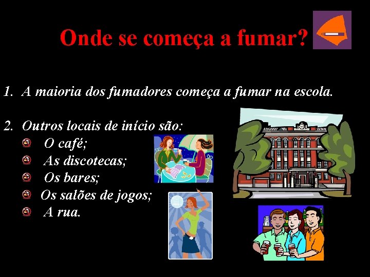  Onde se começa a fumar? 1. A maioria dos fumadores começa a fumar