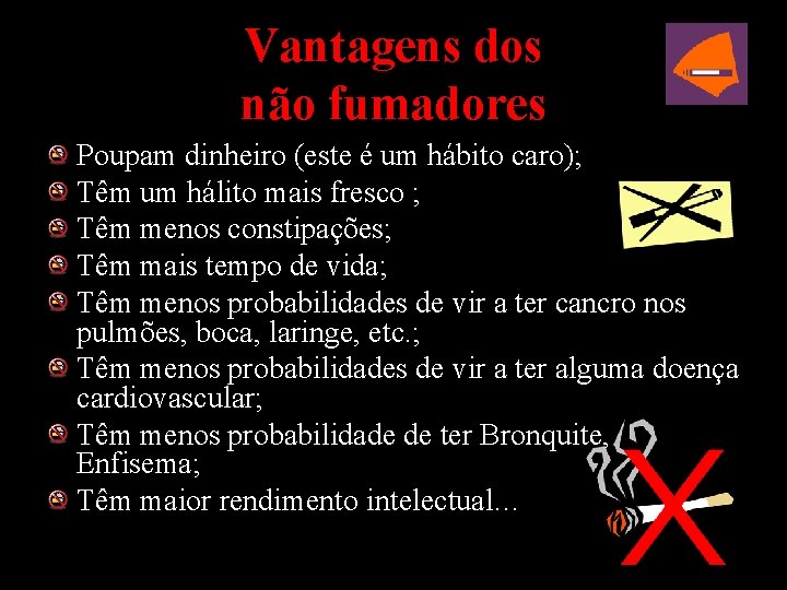 Vantagens dos não fumadores Poupam dinheiro (este é um hábito caro); Têm um hálito