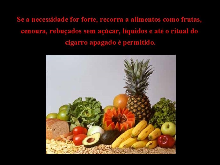 Se a necessidade forte, recorra a alimentos como frutas, cenoura, rebuçados sem açúcar, líquidos