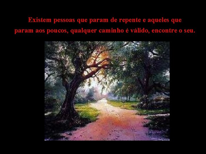  Existem pessoas que param de repente e aqueles que param aos poucos, qualquer