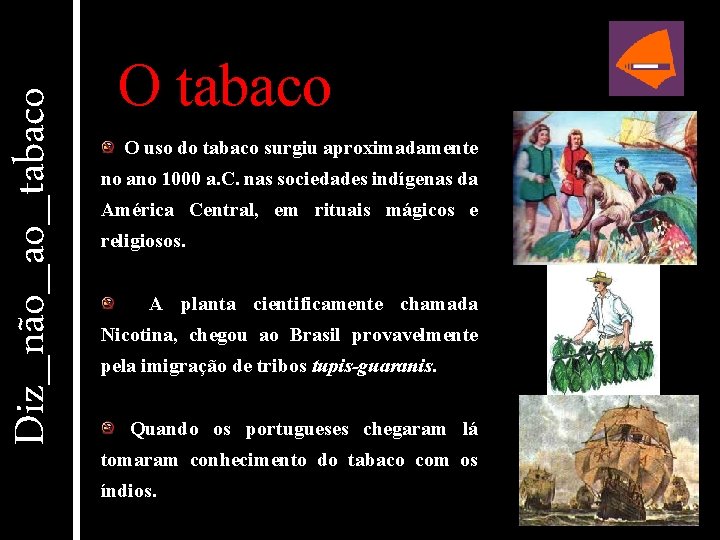Diz_não_ao_tabaco O tabaco O uso do tabaco surgiu aproximadamente no ano 1000 a. C.