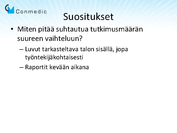 Suositukset • Miten pitää suhtautua tutkimusmäärän suureen vaihteluun? – Luvut tarkasteltava talon sisällä, jopa