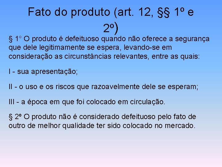 Fato do produto (art. 12, §§ 1º e 2º) § 1° O produto é