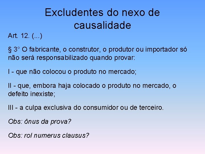 Excludentes do nexo de causalidade Art. 12. (. . . ) § 3° O