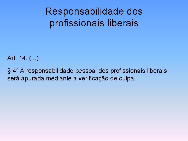 Responsabilidade dos profissionais liberais Art. 14. (. . . ) § 4° A responsabilidade
