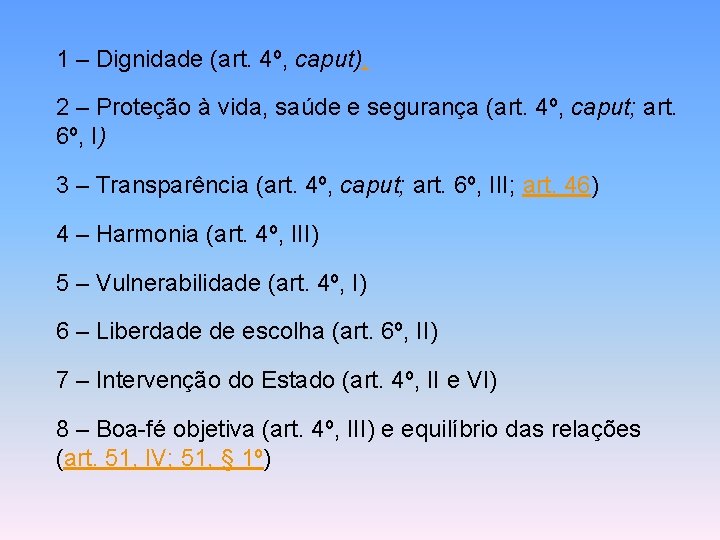 1 – Dignidade (art. 4º, caput). 2 – Proteção à vida, saúde e segurança