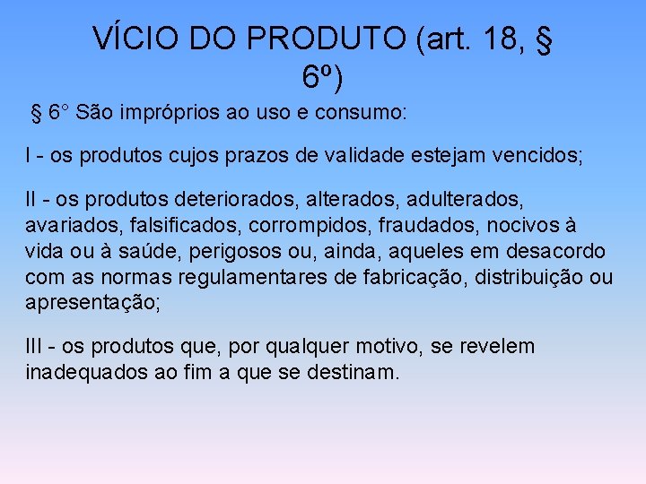 VÍCIO DO PRODUTO (art. 18, § 6º) § 6° São impróprios ao uso e