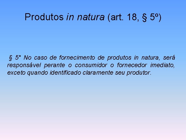 Produtos in natura (art. 18, § 5º) § 5° No caso de fornecimento de