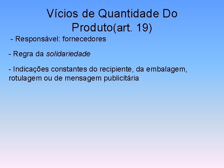 Vícios de Quantidade Do Produto(art. 19) - Responsável: fornecedores - Regra da solidariedade -