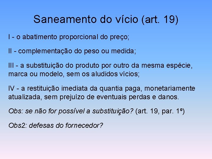 Saneamento do vício (art. 19) I - o abatimento proporcional do preço; II -