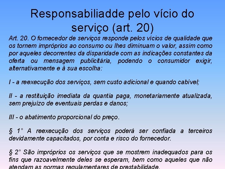 Responsabiliadde pelo vício do serviço (art. 20) Art. 20. O fornecedor de serviços responde