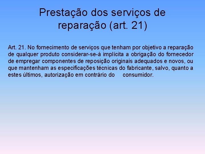 Prestação dos serviços de reparação (art. 21) Art. 21. No fornecimento de serviços que