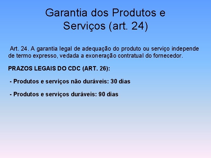 Garantia dos Produtos e Serviços (art. 24) Art. 24. A garantia legal de adequação