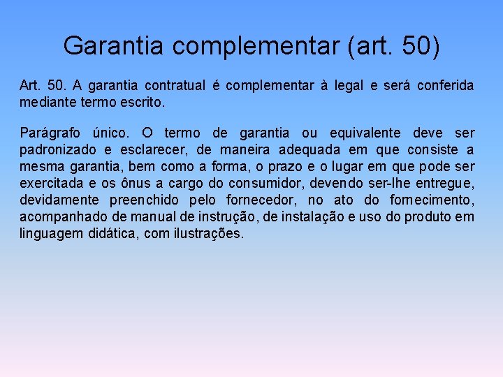 Garantia complementar (art. 50) Art. 50. A garantia contratual é complementar à legal e
