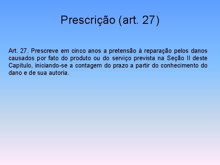 Prescrição (art. 27) Art. 27. Prescreve em cinco anos a pretensão à reparação pelos