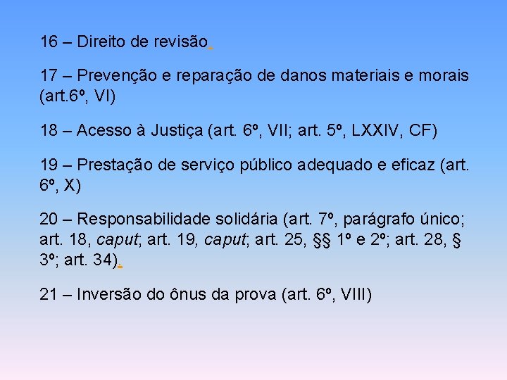 16 – Direito de revisão. 17 – Prevenção e reparação de danos materiais e