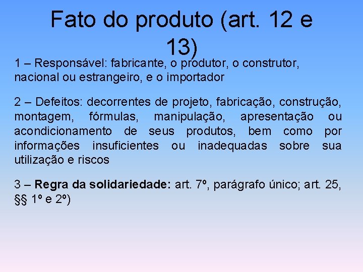 Fato do produto (art. 12 e 13) 1 – Responsável: fabricante, o produtor, o