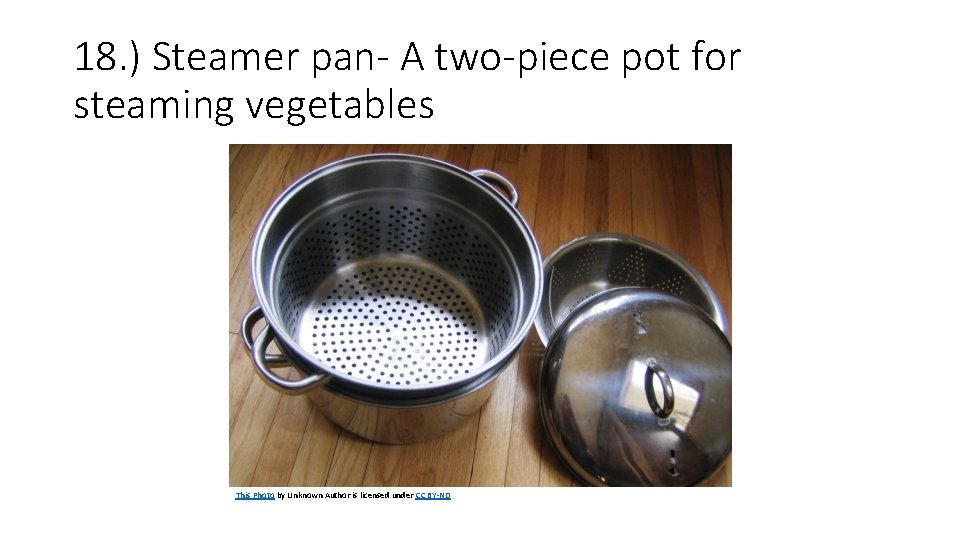 18. ) Steamer pan- A two-piece pot for steaming vegetables This Photo by Unknown 18. ) Steamer pan- A two-piece pot for steaming vegetables This Photo by Unknown