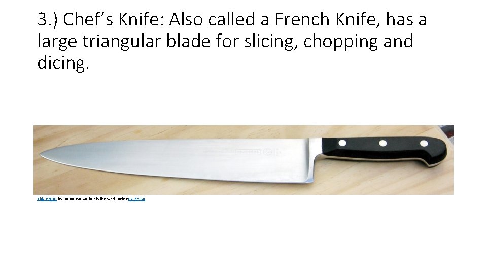 3. ) Chef’s Knife: Also called a French Knife, has a large triangular blade 3. ) Chef’s Knife: Also called a French Knife, has a large triangular blade