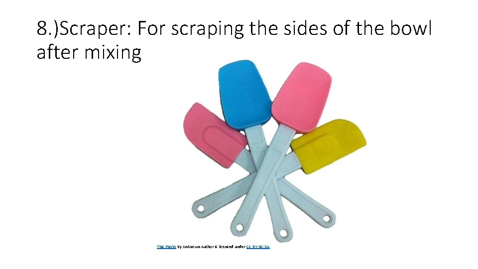 8. )Scraper: For scraping the sides of the bowl after mixing This Photo by 8. )Scraper: For scraping the sides of the bowl after mixing This Photo by