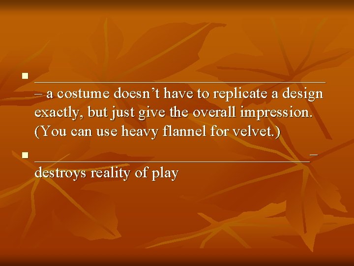 n n ___________________ – a costume doesn’t have to replicate a design exactly, but