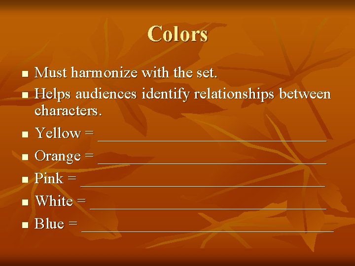Colors n n n n Must harmonize with the set. Helps audiences identify relationships