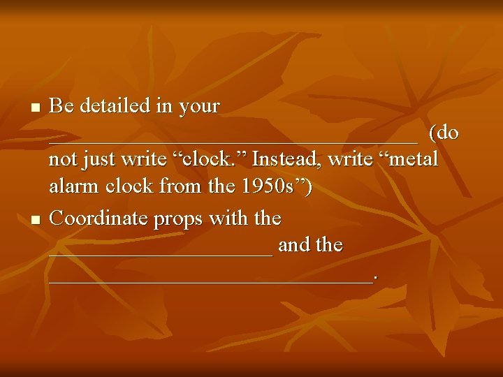 n n Be detailed in your _________________ (do not just write “clock. ” Instead,