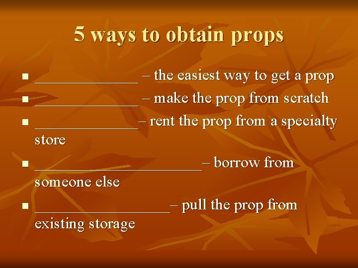 5 ways to obtain props n n n _______ – the easiest way to