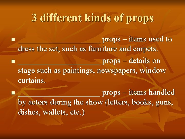 3 different kinds of props n n n __________ props – items used to