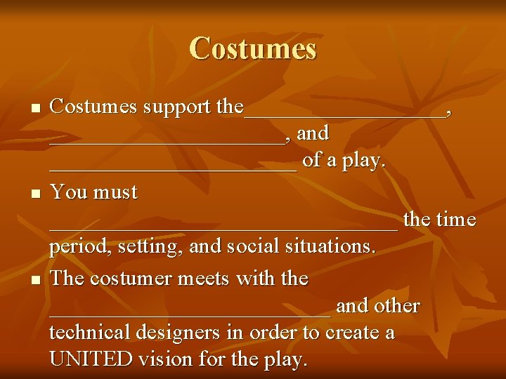 Costumes n n n Costumes support the_________, ___________, and ___________ of a play. You