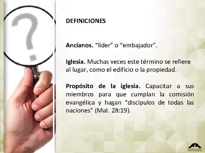 DEFINICIONES Ancianos. “líder” o “embajador”. Iglesia. Muchas veces este término se refiere al lugar,