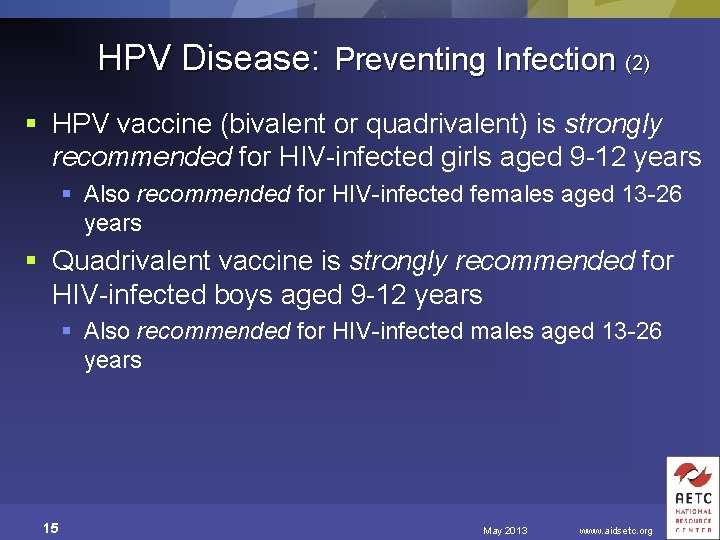 HPV Disease: Preventing Infection (2) § HPV vaccine (bivalent or quadrivalent) is strongly recommended
