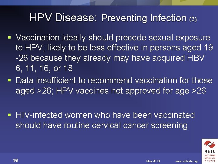 HPV Disease: Preventing Infection (3) § Vaccination ideally should precede sexual exposure to HPV;